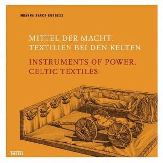 Mittel der Macht. Textilien der Kelten. Instruments of Power. Celtic Textiles