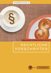 Rechtliche Vorschriften für den Bereich Bäckerei, Konditorei, Cafe und cafeähnliche Betriebe