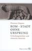 Rom - Stadt ohne Ursprung