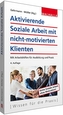 Aktivierende Soziale Arbeit mit nicht-motivierten Klienten