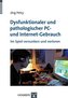 Dysfunktionaler und pathologischer PC- und Internet-Gebrauch