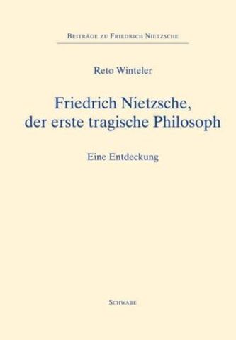 Friedrich Nietzsche, der erste tragische Philosoph