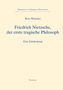 Friedrich Nietzsche, der erste tragische Philosoph
