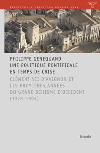 Une politique en temps de crise: Clément VII d'Avignon et les premières années du Grand Schisme d'Occident