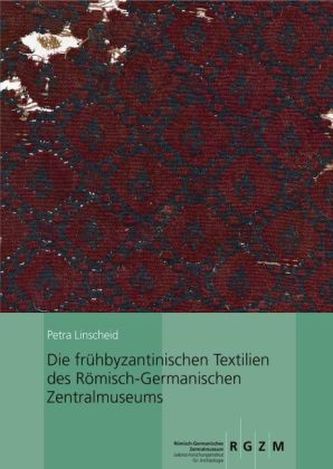 Die frühbyzantinischen Textilien des Römisch-Germanischen Zentralmuseums