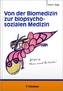 Von der Biomedizin zur biopsychosozialen Medizin