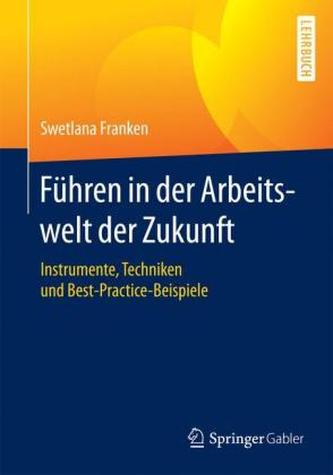 Führen in der Arbeitswelt der Zukunft Führen in der Arbeitswelt der Zukunft
