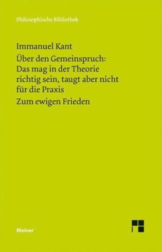 Über den Gemeinspruch 'Das mag in der Theorie richtig sein, taugt aber nicht für die Praxis'. Zum ewigen Frieden, ein philosophi