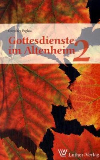 Gottesdienste im Altenheim. Tl.2 Gottesdienste im Altenheim. Tl.2