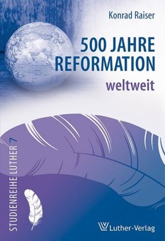 500 Jahre Reformation weltweit 500 Jahre Reformation weltweit