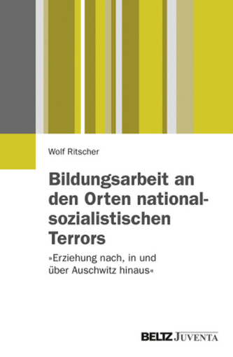 Bildungsarbeit an den Orten nationalsozialistischen Terrors