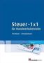 Steuer 1 x 1 für Handwerksbetriebe. Bd.1