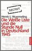 Die Weiße Liste und die Stunde Null in Deutschland 1945