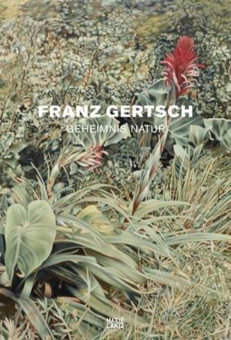 Franz Gertsch - Geheimnis Natur
