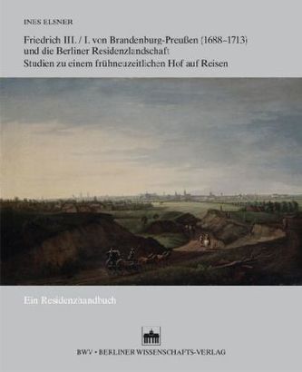Friedrich III./I. von Brandenburg-Preußen (1688 - 1713 ) und die Berliner Residenzlandschaft, m. CD-ROM