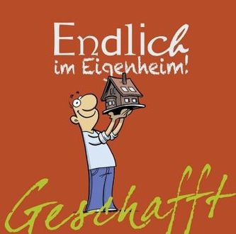 Geschafft! Endlich im Eigenheim!