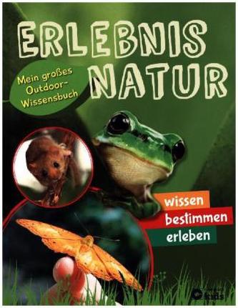Erlebnis Natur - Mein großes Outdoor-Wissensbuch