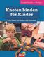 Knoten binden für Kinder - Tolle Ideen mit Seilen und Schnüren