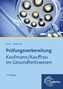 Prüfungsvorbereitung Kaufmann/Kauffrau im Gesundheitswesen