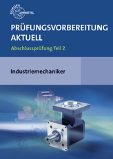 Prüfungsvorbereitung aktuell - Industriemechaniker