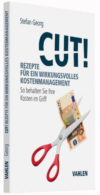 Cut! Rezepte für ein wirkungsvolles Kostenmanagement Cut! Rezepte für ein wirkungsvolles Kostenmanagement