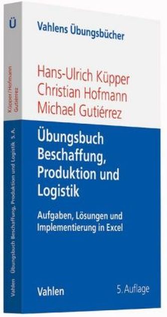 Übungsbuch Beschaffung, Produktion und Logistik Übungsbuch Beschaffung, Produktion und Logistik