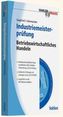 Industriemeisterprüfung - Betriebswirtschaftliches Handeln, m. CD-ROM