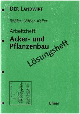 Arbeitsheft Acker- und Pflanzenbau, Lösungsheft