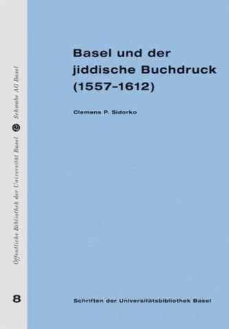 Basel und der jiddisch Buchdruck (1557-1612)