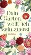Dein Garten wollt` ich sein zuerst