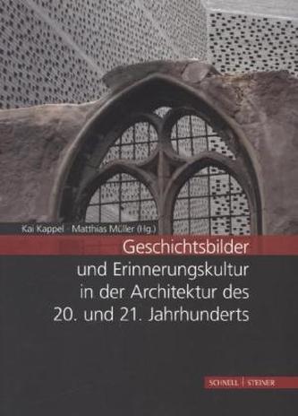 Geschichtsbilder und Erinnerungskultur in der Architektur des 20. und 21. Jahrhunderts