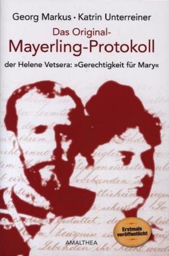 Das Original-Mayerling Protokoll der Helene Vetsera: 'Gerechtigkeit für Mary' Das Original-Mayerling Protokoll der Helene Vetsera: 'Gerechtigkeit für Mary'