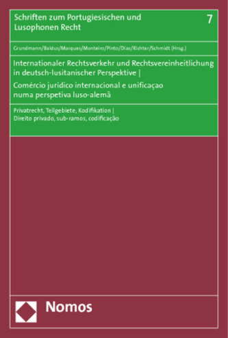 Internationaler Rechtsverkehr und Rechtsvereinheitlichung in deutsch-lusitanischer Perspektive. Comércio jurídico internacional