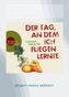 Der Tag, an dem ich fliegen lernte, 1 MP3-CD (DAISY Edition)