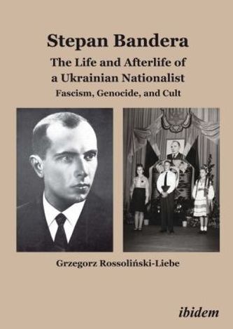 Stephan Bandera: The Life and Afterlife of a Ukrainian Fascist
