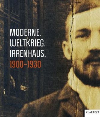Moderne. Weltkrieg. Irrenhaus. 1900-1930