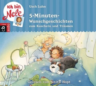 Ich bin Nele - 5-Minuten-Wunschgeschichten zum Kuscheln und Träumen, 1 Audio-CD
