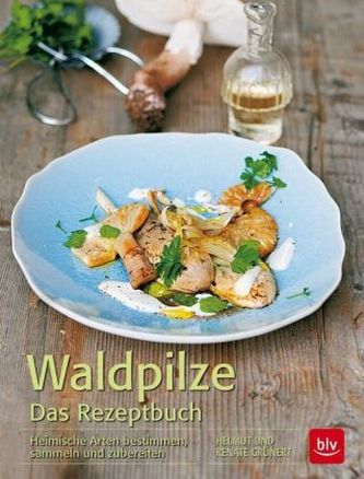 Waldpilze - Das Rezeptbuch