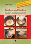 Kochen und Backen nach Grundrezepten, Neuausgabe m. farb. Phasenfotos