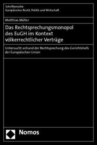 Das Rechtsprechungsmonopol des EuGH im Kontext völkerrechtlicher Verträge