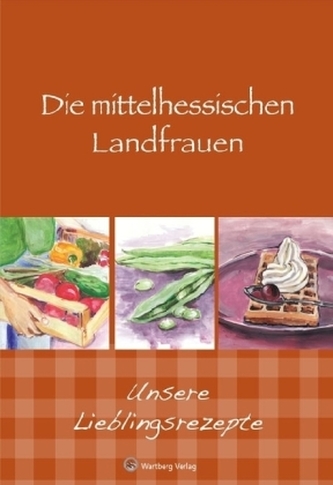 Die mittelhessischen Landfrauen - Unsere Lieblingsrezepte