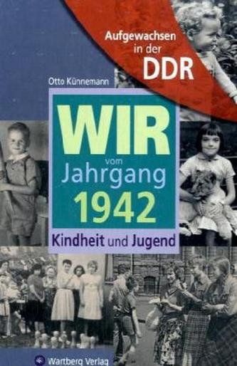 Wir vom Jahrgang 1942 - Aufgewachsen in der DDR