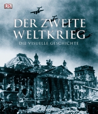 Der Zweite Weltkrieg - Die visuelle Geschichte