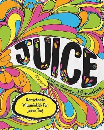 Juice - Köstliche Shakes und Smoothies