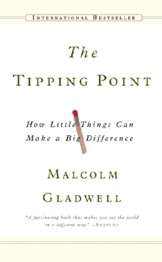 The Tipping Point : How Little Things Can Make a Big Difference