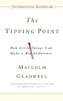 The Tipping Point : How Little Things Can Make a Big Difference