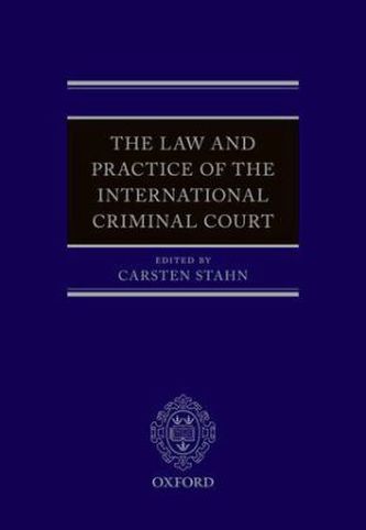 The Law and Practice of the International Criminal Court The Law and Practice of the International Criminal Court