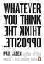 Whatever You Think Think the Opposite. Egal, was Du denkst, denk das Gegenteil, englische Ausgabe