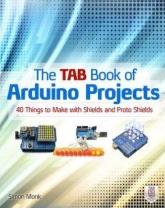 The TAB Book of Arduino Projects: 36 Things to Make with Shields and Proto Shields