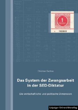 Das System der Zwangsarbeit in der SED-Diktatur